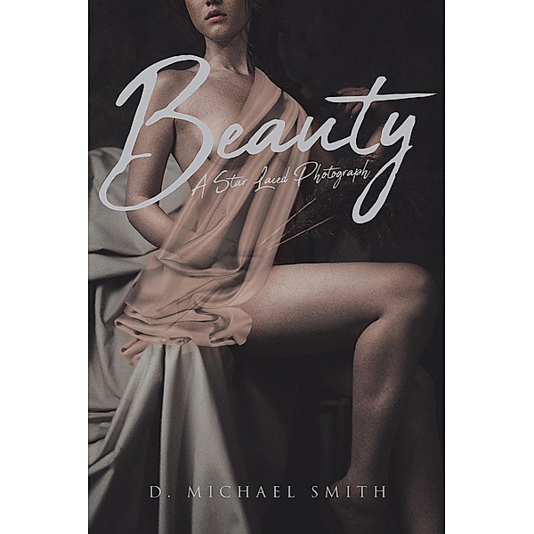 Beauty - A Star Laced Photograph / Page Publishing, Inc., D. Michael Smith