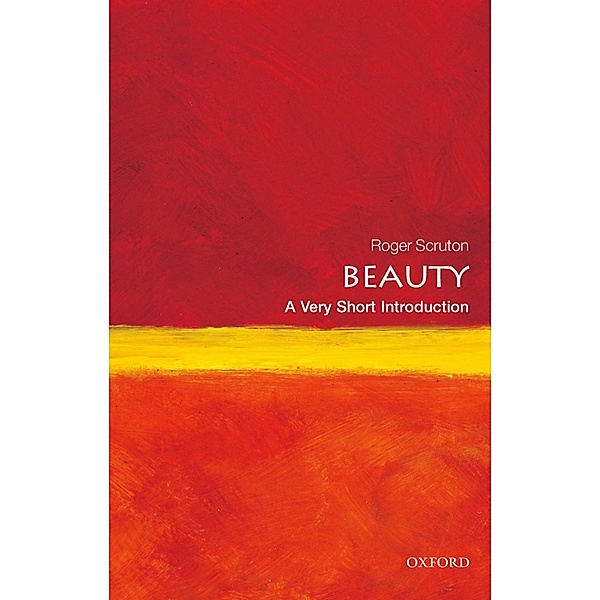 Beauty: A Very Short Introduction / Very Short Introductions, Roger Scruton