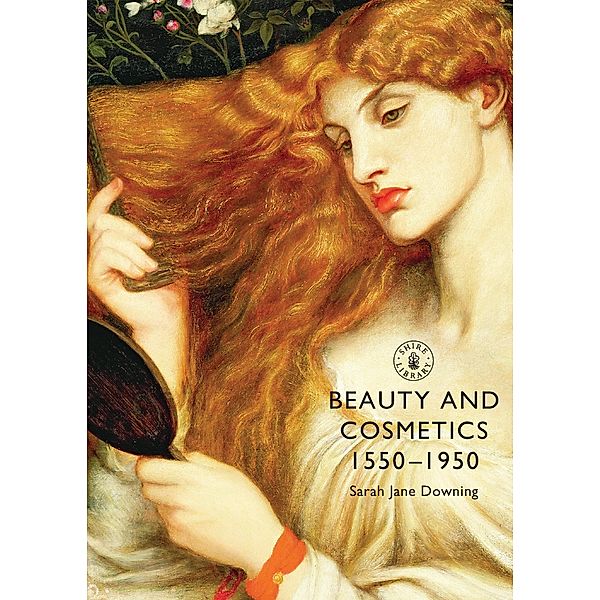 Beauty and Cosmetics 1550-1950, Sarah Jane Downing