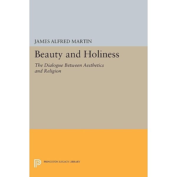 Beauty and Holiness / Princeton Legacy Library Bd.1033, James Alfred Martin Jr.