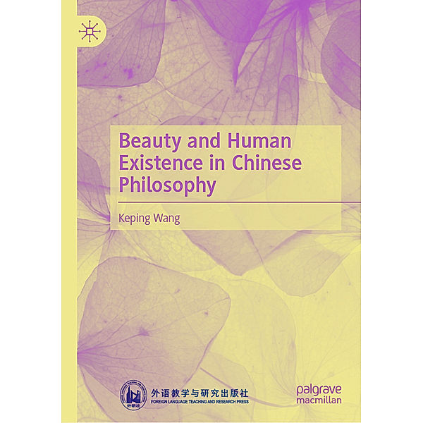 Beauty and Human Existence in Chinese Philosophy, Keping Wang