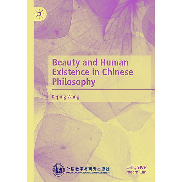 Beauty and Human Existence in Chinese Philosophy, Keping Wang