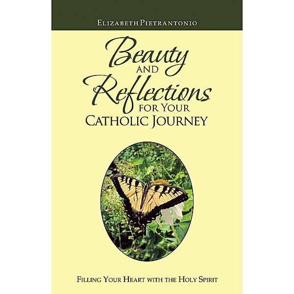 Beauty and Reflections  for Your Catholic Journey, Elizabeth Pietrantonio