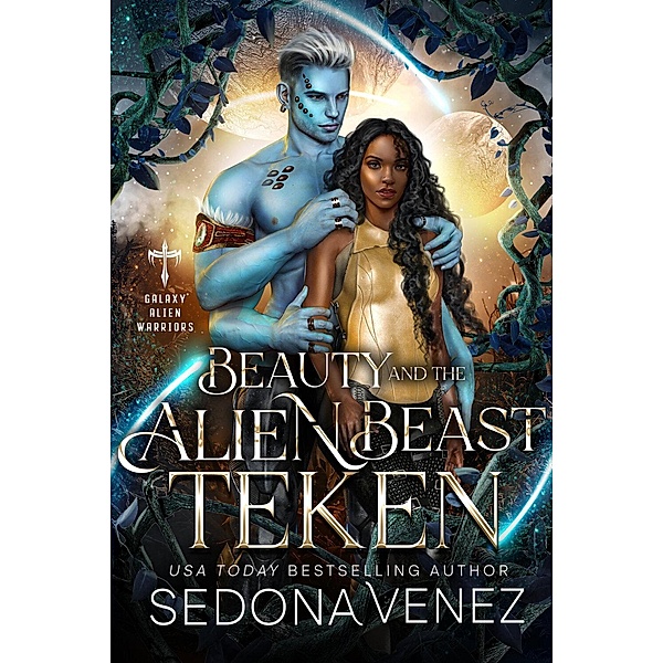 Beauty and the Alien Beast: Teken (Galaxy Alien Warriors, #1) / Galaxy Alien Warriors, Sedona Venez