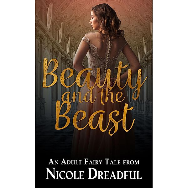 Beauty and the Beast (Adult Fairy Tales, #1) / Adult Fairy Tales, Nicole Dreadful