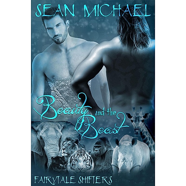 Beauty and the Beast (Fairytale Shifters, #1) / Fairytale Shifters, Sean Michael