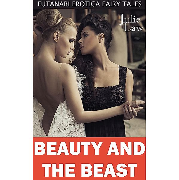 Beauty and the Beast (Futanari Erotica Fairy Tales, #10) / Futanari Erotica Fairy Tales, Julie Law