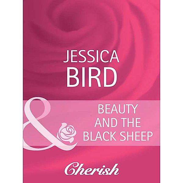 Beauty And The Black Sheep (Mills & Boon Cherish), Jessica Bird