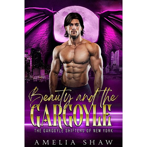 Beauty and the Gargoyle (The Gargoyle Shifters of New York City, #2) / The Gargoyle Shifters of New York City, Amelia Shaw