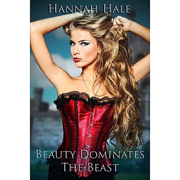 Beauty Dominates the Beast, Hannah Hale