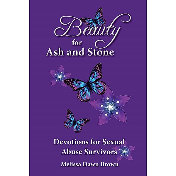 Beauty for Ash and Stone, Melissa Dawn Brown