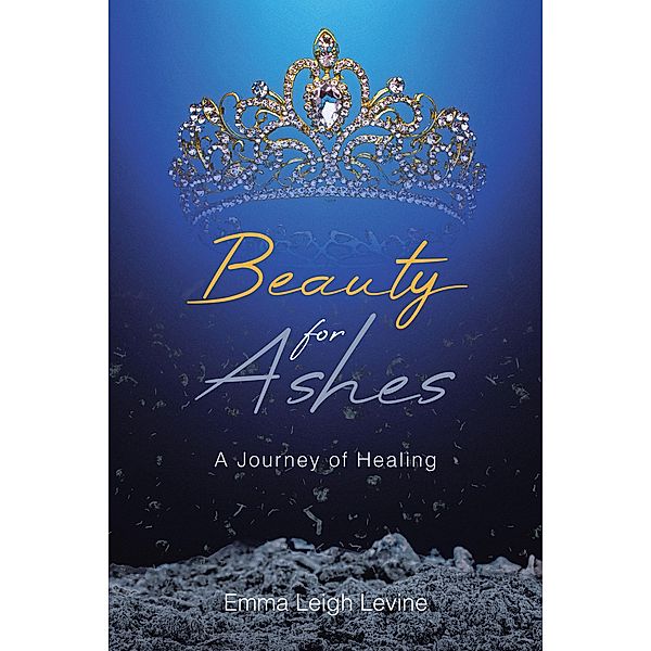 Beauty for Ashes, Emma Leigh Levine