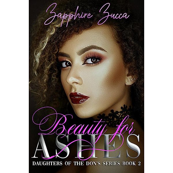 Beauty for Ashes (Daughters of the Don's Series, #2) / Daughters of the Don's Series, Zapphire Zucca
