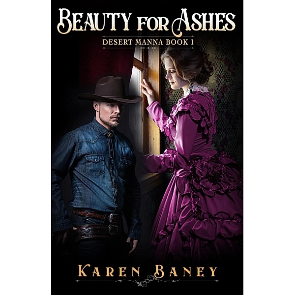 Beauty for Ashes (Desert Manna, #1) / Desert Manna, Karen Baney