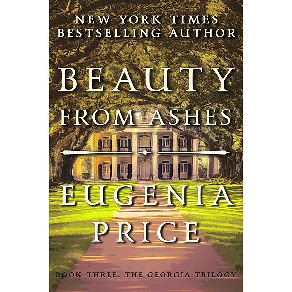 Beauty from Ashes / The Georgia Trilogy Bd.3, Eugenia Price