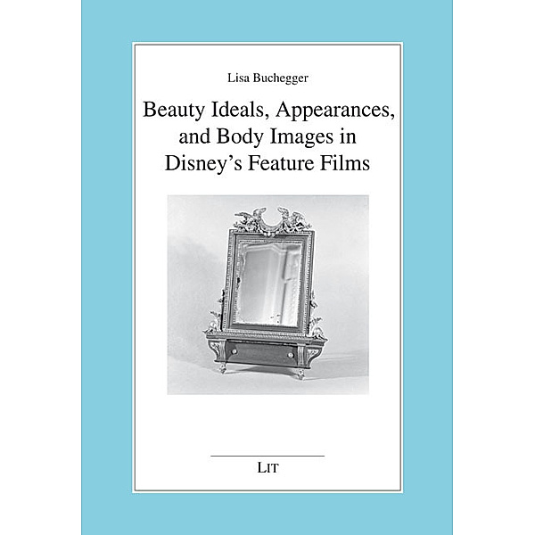 Beauty Ideals, Appearances, and Body Images in Disney's Feature Films, Lisa Buchegger