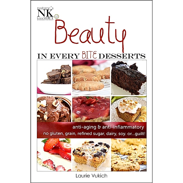 Beauty In Every Bite Desserts Cookbook, Laurie Vukich