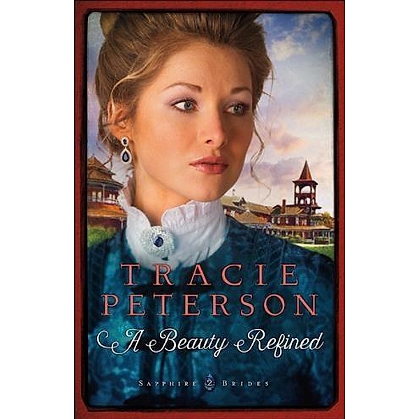 Beauty Refined (Sapphire Brides Book #2), Tracie Peterson