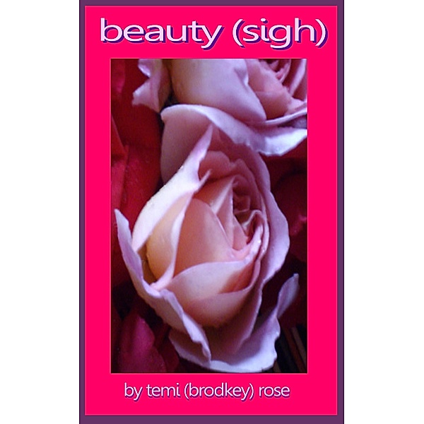 Beauty (Sigh), Temi (Brodkey) Rose