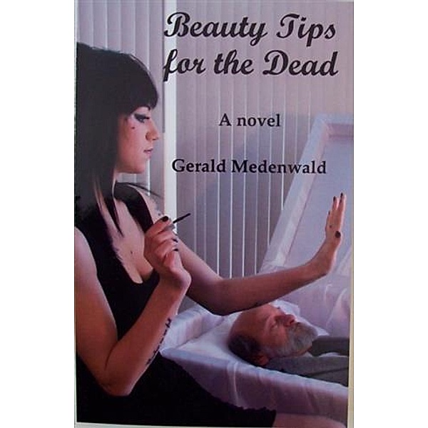 Beauty Tips for the Dead, Gerald Medenwald