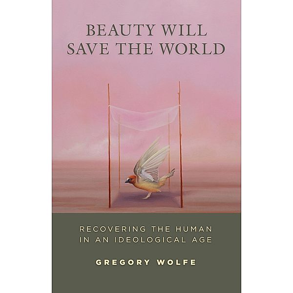 Beauty Will Save the World, Gregory Wolfe
