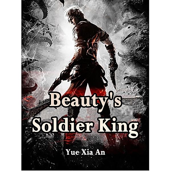 Beauty's Soldier King / Funstory, Yue XiaAn