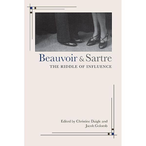 Beauvoir and Sartre: The Riddle of Influence, Christine Daigle