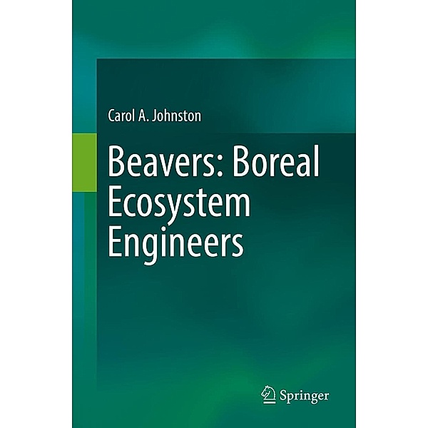 Beavers: Boreal Ecosystem Engineers, Carol A. Johnston