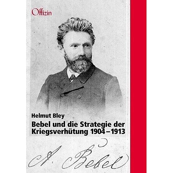 Bebel und die Strategie der Kriegsverhütung. 1904-1913, Helmut Bley