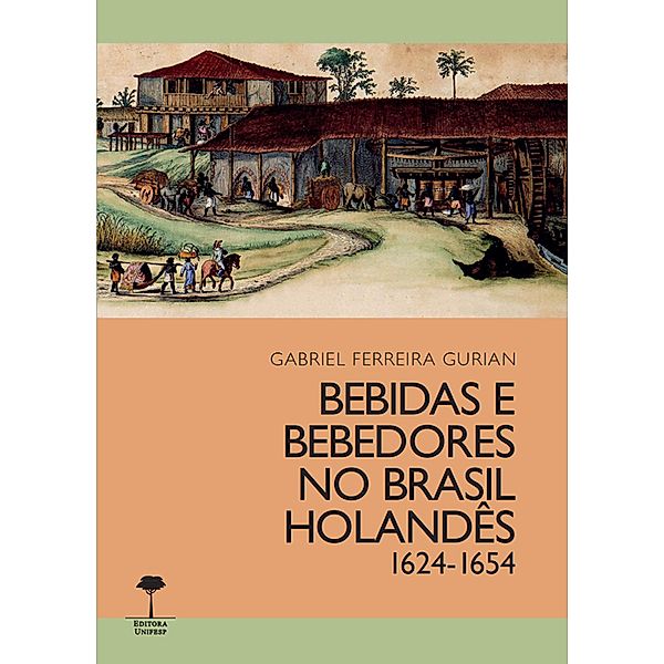 Bebidas e bebedores no Brasil Holandês, 1624-1654, Gabriel Ferreira Gurian