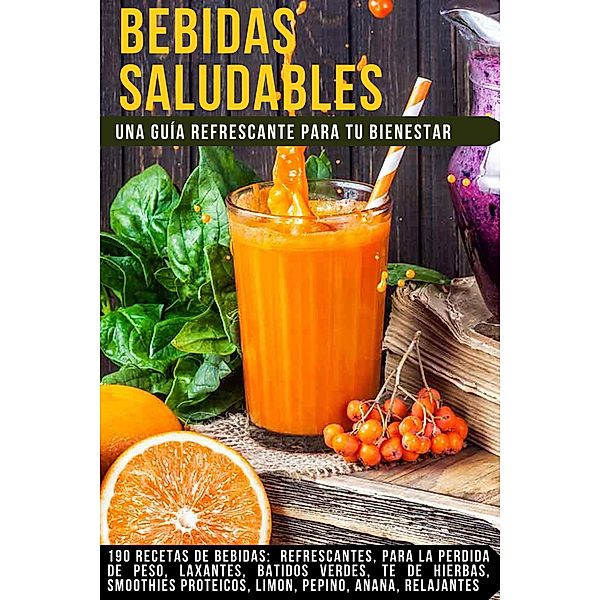 Bebidas Saludables: Una Guía Refrescante para Tu Bienestar., Gustavo Sandoval