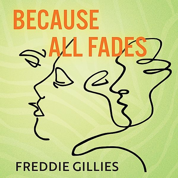 Because All Fades, Freddie Gillies