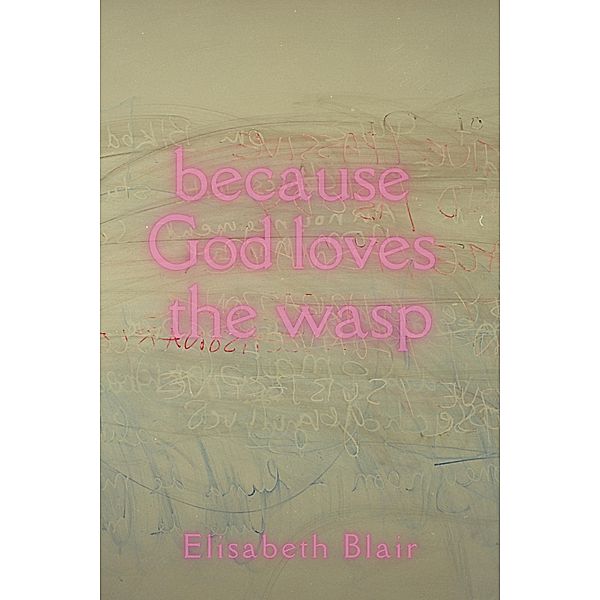 because God loves the wasp, Elisabeth Blair
