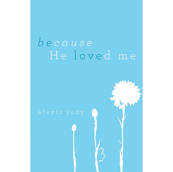 Because He Loved Me, Alexis Judy