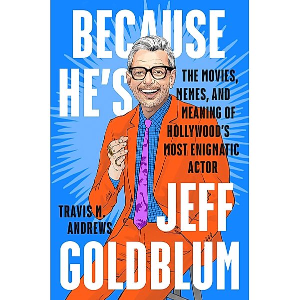 Because He's Jeff Goldblum, Travis M. Andrews