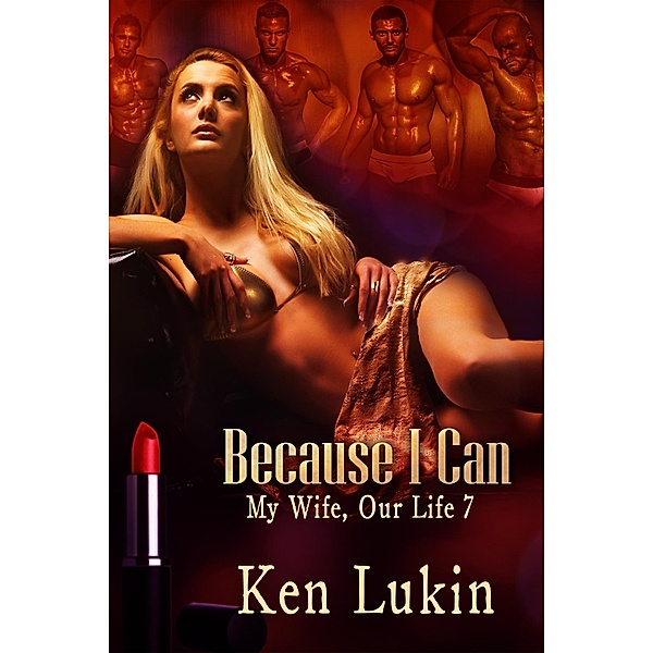 Because I Can (My Wife, Our Life, #7) / My Wife, Our Life, Ken Lukin
