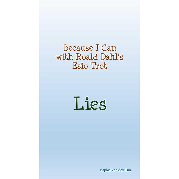 Because I Can with Roald Dahl's Esio Trot; Lies, Sophia von Sawilski