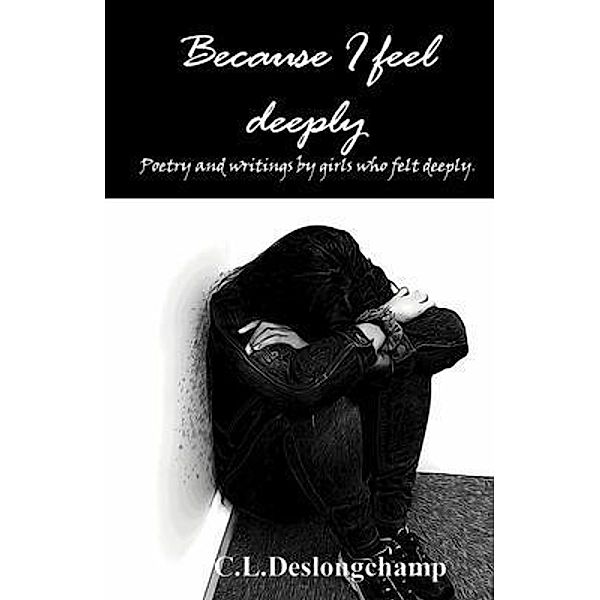 Because I feel deeply, C. L. Deslongchamp, Asia Peña, Nikita Overstreet