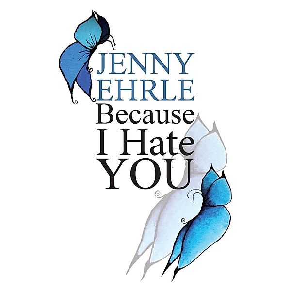 Because I hate you, Jenny Ehrle