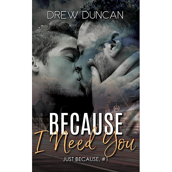 Because I Need You (Just Because, #1) / Just Because, Drew Duncan
