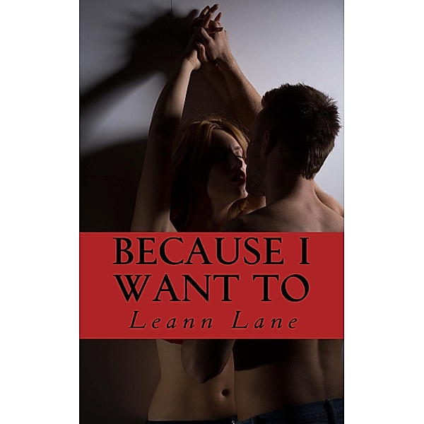 Because I Want To (Bound to Me, #3) / Bound to Me, Leann Lane