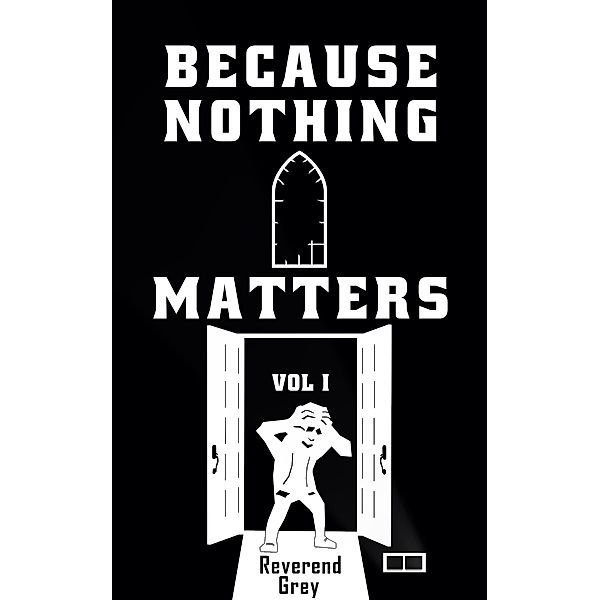 Because Nothing Matters Vol. I / Because Nothing Matters, Reverend Grey