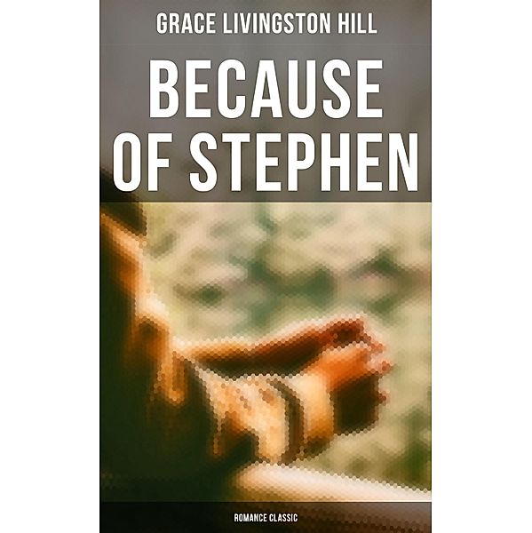 Because of Stephen (Romance Classic), Grace Livingston Hill