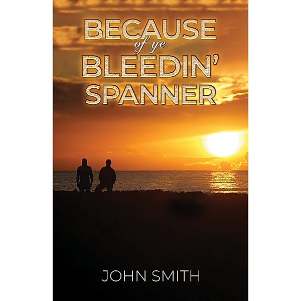 Because of Ye Bleedin' Spanner, John Smith