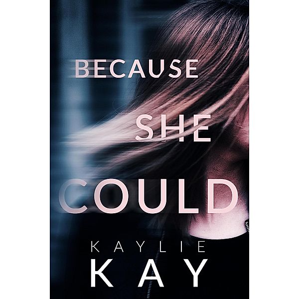 Because She Could (The Osprey Series, #1) / The Osprey Series, Kaylie Kay