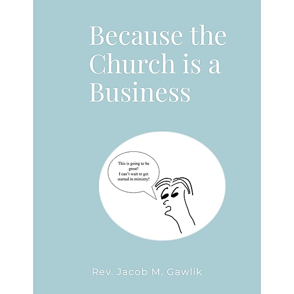 Because the Church is a Business, Jacob Gawlik