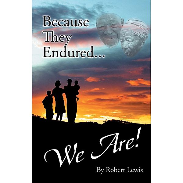 Because They Endured . . . We Are!, Robert Lewis