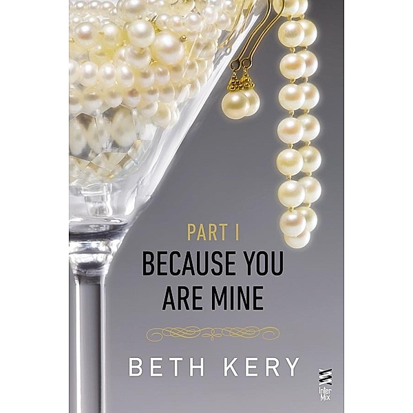 Because You Are Mine Part I / Because You Are Mine Series, Beth Kery