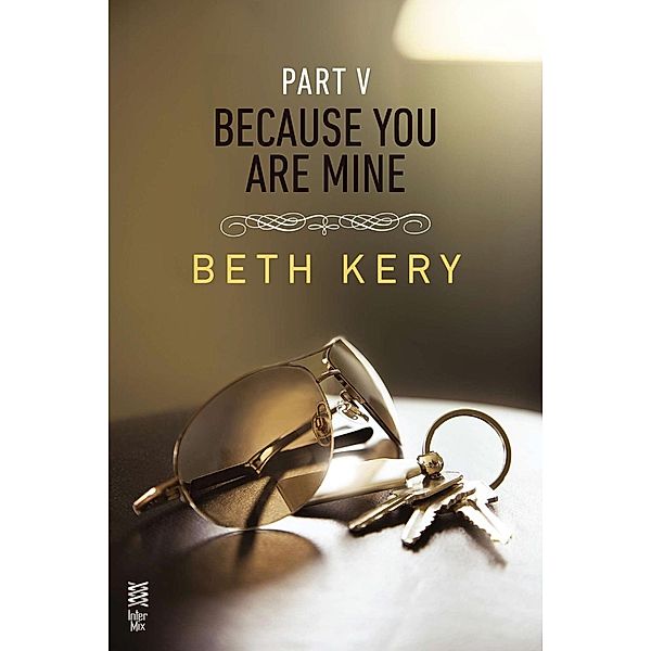 Because You Are Mine Part V / Because You Are Mine Series, Beth Kery