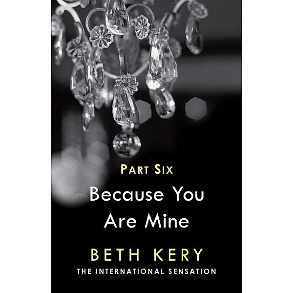 Because You Torment Me (Because You Are Mine Part Six) / Because You Are Mine Serial Bd.6, Beth Kery